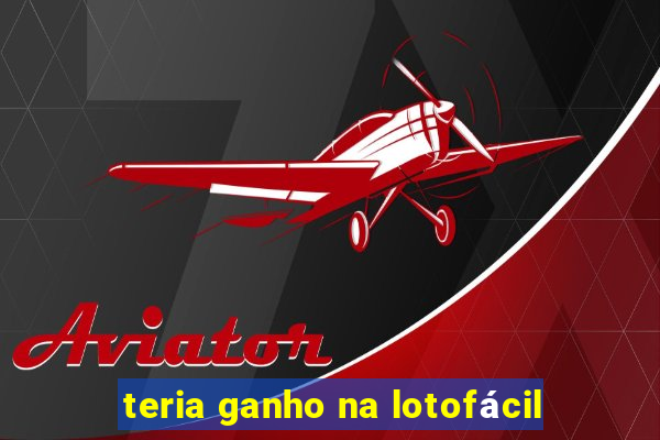teria ganho na lotofácil